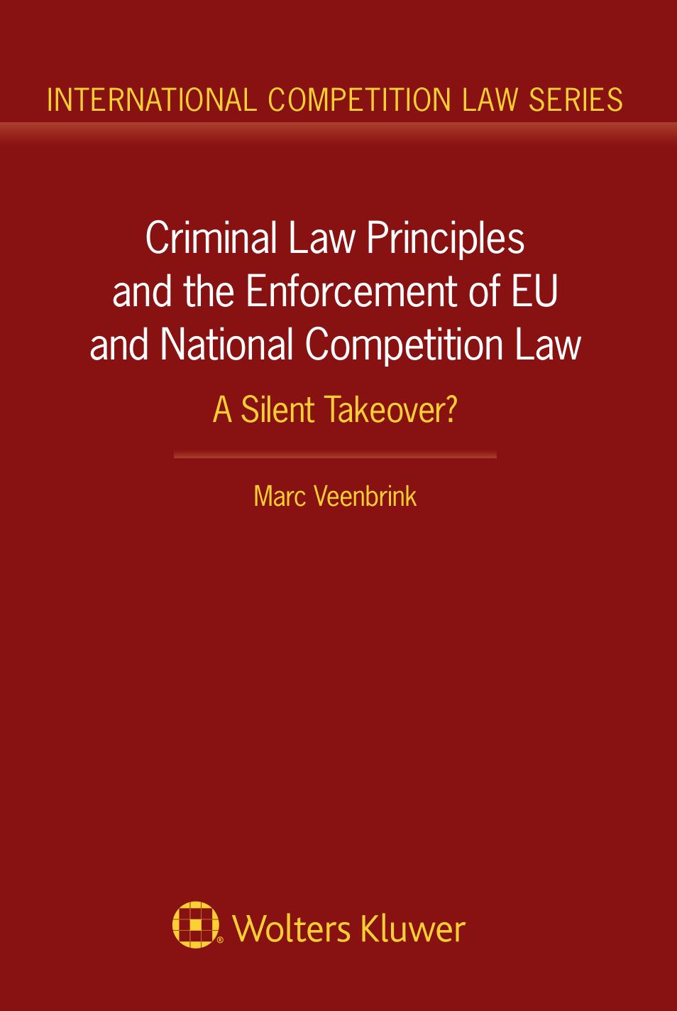 Criminal Law Principles And The Enforcement Of Eu And National Competition Law A Silent Takeover Marc Veenbrink