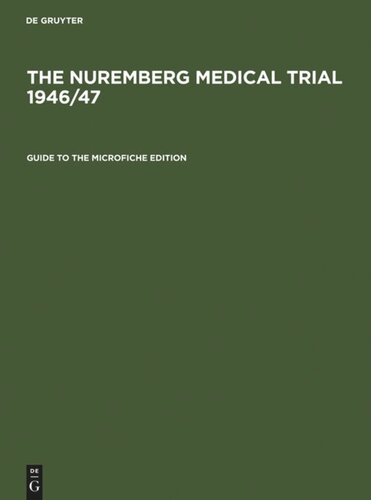 The Nuremberg Medical Trial 194647 Guide To The Microfiche Edition With An Introduction To The Trials History By Angelika Ebbinghaus And Short Biographies Of The Participants Reprint 2011 Johannes Eltzschig Michael Walter