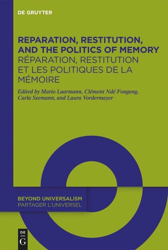 Reparation Restitution And The Politics Of Memory Rparation Restitution Et Les Politiques De La Mmoire Perspectives From Literary Historical And Cultural Studies Perspectives Littraires Historiques Et Culturelles Mario Laarmann Editor Clment Nd Fongang Editor Carla Seemann Editor Laura Vordermayer Editor European Research Council Erc Editor