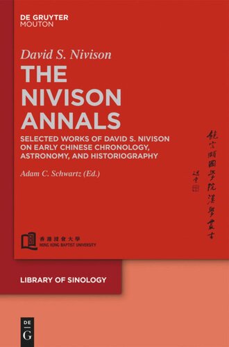 The Nivison Annals Selected Works Of David S Nivison On Early Chinese Chronology Astronomy And Historiography David S Nivison Editor Adam C Schwartz Editor Jao Tsungi Academy Of Sinology Editor