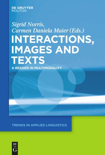 Interactions Images And Texts A Reader In Multimodality Sigrid Norris Editor Carmen Daniela Maier Editor