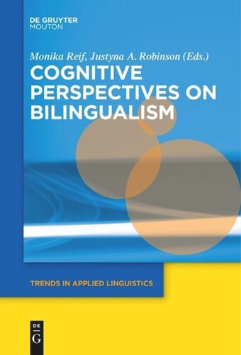 Cognitive Perspectives On Bilingualism Monika Reif Editor Justyna A Robinson Editor