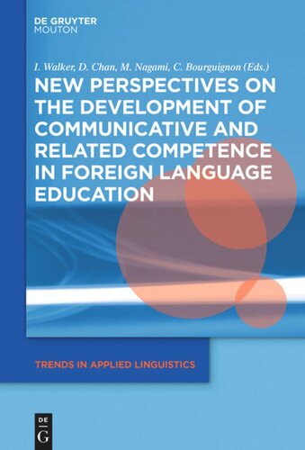 New Perspectives On The Development Of Communicative And Related Competence In Foreign Language Education Izumi Walker Editor Daniel Kwang Guan Chan Editor Masanori Nagami Editor Claire Bourguignon Editor