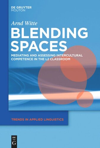Blending Spaces Mediating And Assessing Intercultural Competence In The L2 Classroom Arnd Witte