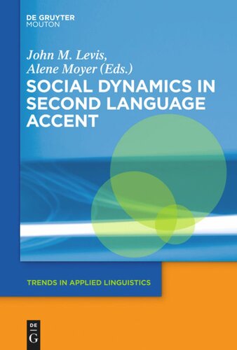 Social Dynamics In Second Language Accent John M Levis Editor Alene Moyer Editor