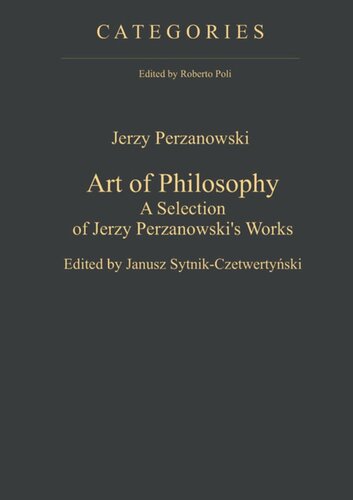 Art Of Philosophy A Selection Of Jerzy Perzanowskis Works Jerzy Perzanowski Editor Janusz Sytnikczetwertynski Editor
