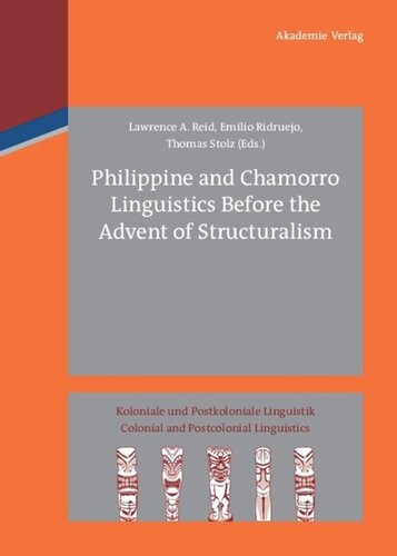 Philippine And Chamorro Linguistics Before The Advent Of Structuralism Lawrence A Reid Editor Emilio Ridruejo Alonso Editor Thomas Stolz Editor