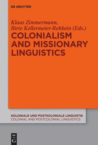 Colonialism And Missionary Linguistics Klaus Zimmermann Editor Birte Kellermeierrehbein Editor