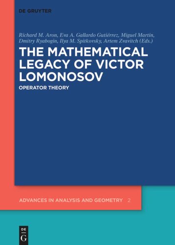 The Mathematical Legacy Of Victor Lomonosov Operator Theory Richard M Aron Editor Eva A Gallardo Gutirrez Editor Miguel Martin Editor Dmitry Ryabogin Editor Ilya M Spitkovsky Editor Artem Zvavitch Editor