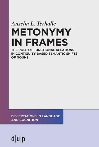 Metonymy In Frames The Role Of Functional Relations In Contiguitybased Semantic Shifts Of Nouns Anselm L Terhalle