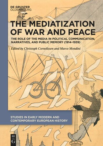 The Mediatization Of War And Peace The Role Of The Media In Political Communication Narratives And Public Memory 19141939 Christoph Cornelissen Editor Marco Mondini Editor