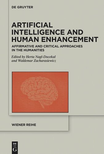 Artificial Intelligence And Human Enhancement Affirmative And Critical Approaches In The Humanities Herta Nagldocekal Editor Waldemar Zacharasiewicz Editor