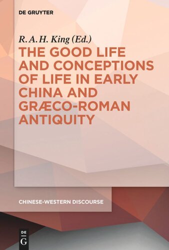 The Good Life And Conceptions Of Life In Early China And Graecoroman Antiquity Rah King Editor