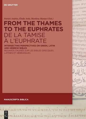 From The Thames To The Euphrates De La Tamise Leuphrate Intersecting Perspectives On Greek Latin And Hebrew Bibles Regards Croiss Sur Les Bibles Grecques Latines Et Hbraques Patrick Andrist Editor Lodie Attia Editor Marilena Maniaci Editor
