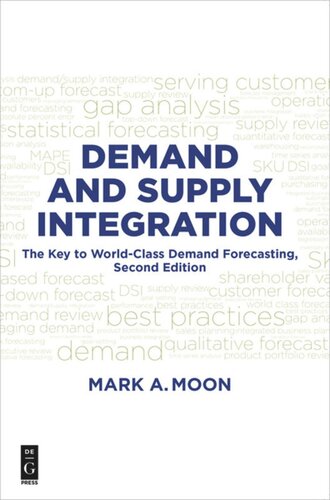 Demand And Supply Integration The Key To Worldclass Demand Forecasting Second Edition 2nd Edition Mark A Moon