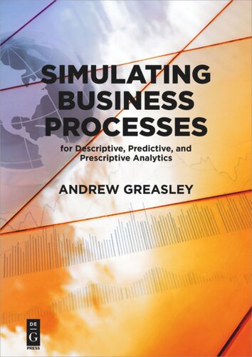 Simulating Business Processes For Descriptive Predictive And Prescriptive Analytics Andrew Greasley