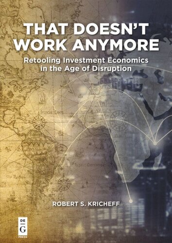 That Doesnt Work Anymore Retooling Investment Economics In The Age Of Disruption Robert S Kricheff
