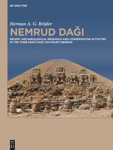 Nemrud Dagi Recent Archaeological Research And Preservation And Restoration Activities In The Tomb Sanctuary On Mount Nemrud Herman A G Brijder