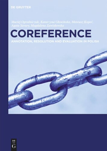 Coreference Annotation Resolution And Evaluation In Polish Maciej Ogrodniczuk Katarzyna Glowinska Mateusz Kopec Agata Savary Magdalena Zawislawska