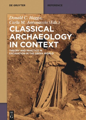 Classical Archaeology In Context Theory And Practice In Excavation In The Greek World Donald Haggis Editor