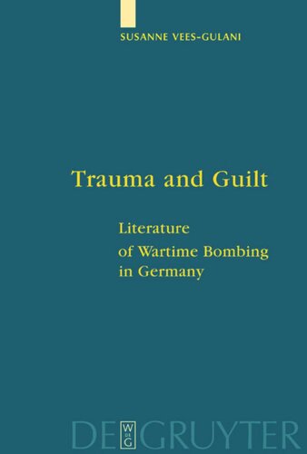Trauma And Guilt Literature Of Wartime Bombing In Germany Susanne Veesgulani