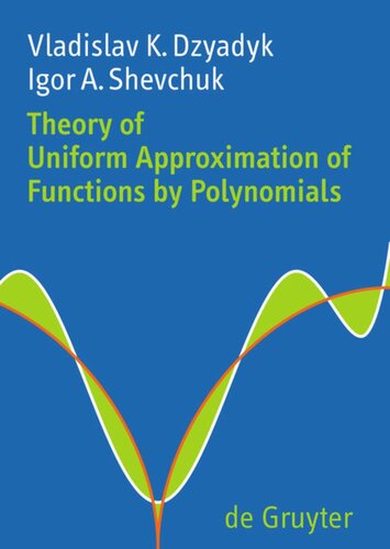 Theory Of Uniform Approximation Of Functions By Polynomials Vladislav K Dzyadyk Igor A Shevchuk Dmitry V Malyshev Peter V Malyshev Vladimir V Gorunovich