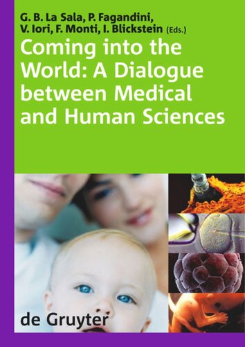 Coming Into The World A Dialogue Between Medical And Human Sciences International Congress The Normal Complexities Of Coming Into The World Modena Italy 2830 September 2006 Giovanni Battista La Sala Editor Piergiuseppina Fagandini Editor Vanna Iori Editor Fiorella Monti Editor Isaac Blickstein Editor