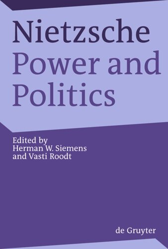 Nietzsche Power And Politics Rethinking Nietzsches Legacy For Political Thought Herman Siemens Editor Vasti Roodt Editor