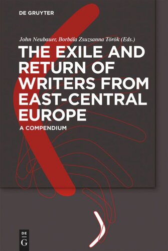 The Exile And Return Of Writers From Eastcentral Europe A Compendium John Neubauer Editor Borbla Zsuzsanna Trk Editor