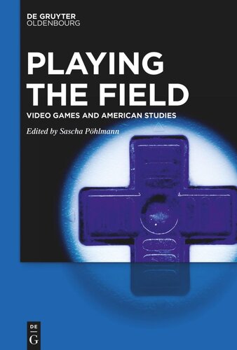 Playing The Field Video Games And American Studies Sascha Phlmann Editor
