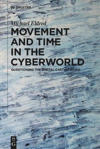 Movement And Time In The Cyberworld Questioning The Digital Cast Of Being Michael Eldred