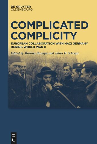 Complicated Complicity European Collaboration With Nazi Germany During World War Ii Martina Bitunjac Editor Julius H Schoeps Editor