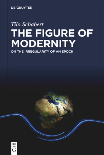 The Figure Of Modernity On The Irregularity Of An Epoch Tilo Schabert Javier Ibezno James Greenaway