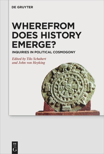 Wherefrom Does History Emerge Inquiries In Political Cosmogony Tilo Schabert Editor John Von Heyking Editor