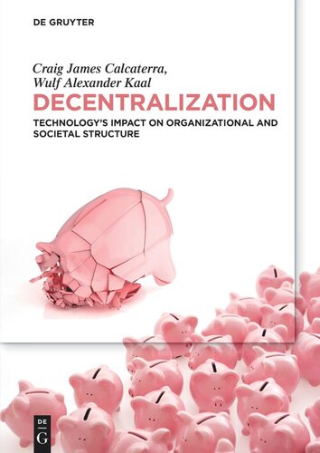 Decentralization Technologys Impact On Organizational And Societal Structure Craig James Calcaterra Wulf Alexander Kaal