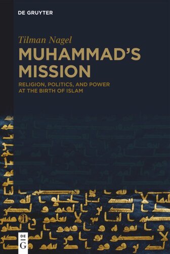 Muhammads Mission Religion Politics And Power At The Birth Of Islam De Gruyter 2020 Tilman Nagel