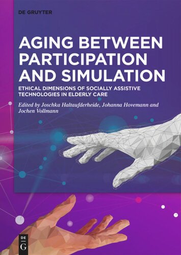 Aging Between Participation And Simulation Ethical Dimensions Of Socially Assistive Technologies In Elderly Care Joschka Haltaufderheide Editor Johanna Hovemann Editor Jochen Vollmann Editor
