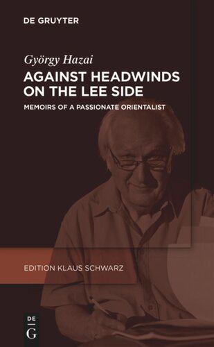 Against Headwinds On The Lee Side Memoirs Of A Passionate Orientalist Gyrgy Hazai