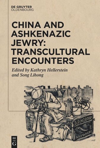 China And Ashkenazic Jewry Transcultural Encounters Kathryn Hellerstein Editor Lihong Song Editor