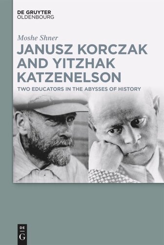 Janusz Korczak And Yitzhak Katzenelson Two Educators In The Abysses Of History Moshe Shner