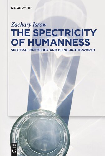 The Spectricity Of Humanness Spectral Ontology And Beingintheworld Zachary Isrow