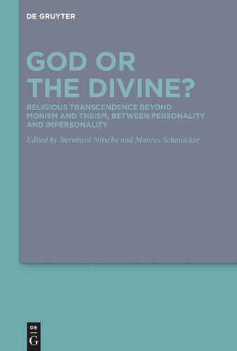 God Or The Divine Religious Transcendence Beyond Monism And Theism Between Personality And Impersonality Bernhard Nitsche Editor Marcus Schmcker Editor