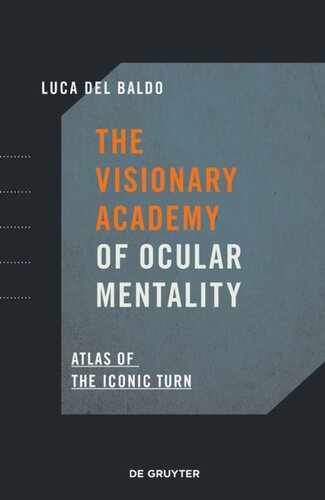 The Visionary Academy Of Ocular Mentality Atlas Of The Iconic Turn Luca Del Baldo