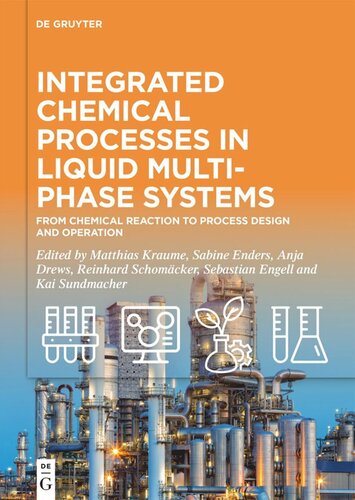 Integrated Chemical Processes In Liquid Multiphase Systems From Chemical Reaction To Process Design And Operation Matthias Kraume Editor Sabine Enders Editor Anja Drews Editor Reinhard Schomcker Editor Sebastian Engell Editor Kai Sundmacher Editor