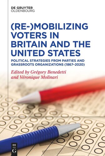 Remobilizing Voters In Britain And The United States Political Strategies From Parties And Grassroots Organisations 18672020 Gregory Benedetti Editor Veronique Molinari Editor