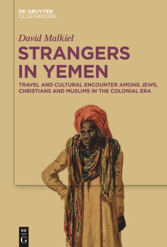 Strangers In Yemen Travel And Cultural Encounter Among Jews Christians And Muslims In The Colonial Era David Malkiel