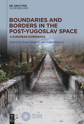 Boundaries And Borders In The Postyugoslav Space A European Experience Nenad Stefanov Editor Srdjan Radovi Editor