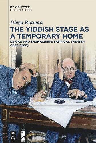 The Yiddish Stage As A Temporary Home Dzigan And Shumachers Satirical Theater 19271980 Diego Rotman