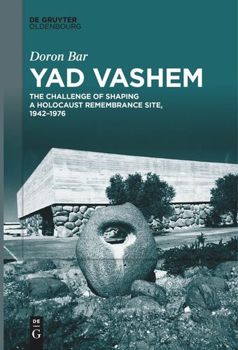 Yad Vashem The Challenge Of Shaping A Holocaust Remembrance Site 19421976 Doron Bar Deena Glickman