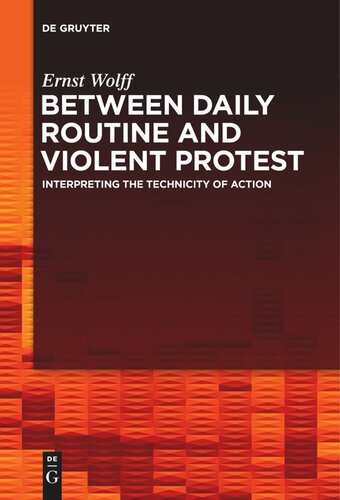 Between Daily Routine And Violent Protest Interpreting The Technicity Of Action Ernst Wolff Ku Leuven